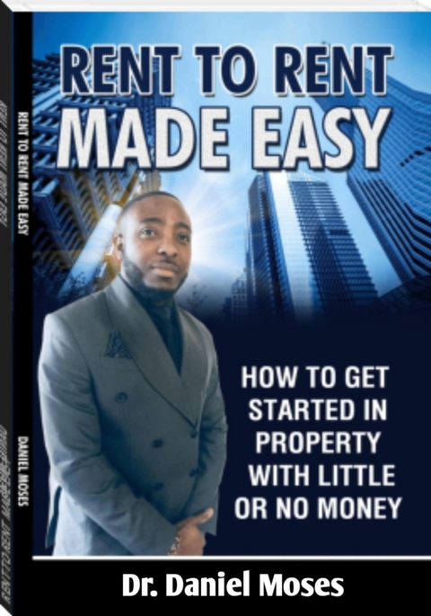 RENT TO RENT  MADE EASY - Dr. Daniel Moses