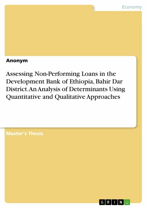Assessing Non-Performing Loans in the Development Bank of Ethiopia, Bahir Dar District. An Analysis of Determinants Using Quantitative and Qualitative Approaches