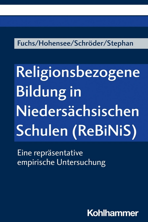 Religionsbezogene Bildung in Niedersächsischen Schulen (ReBiNiS) -  Monika E. Fuchs,  Elisabeth Hohensee,  Bernd Schröder,  Joana Stephan