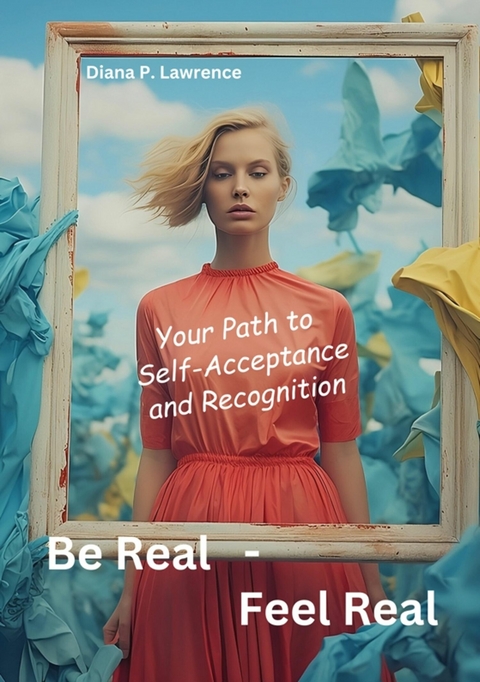 Be Real - Feel Real - Diana P. Lawrence