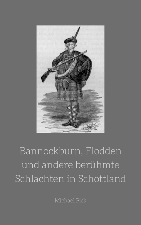Bannockburn, Flodden und andere berühmte Schlachten in Schottland - Michael Pick