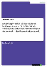 Bewertung von Diät- und alternativen Ernährungsformen. Die LOGI-Diät als wissenschaftlich fundierte Empfehlung für eine gesündere Ernährung im Ruhestand - Christine Frick