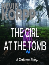 THE GIRL AT THE TOMB - A Christmas Story. - Kevin Korpp