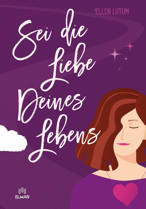 Sei die Liebe deines Lebens - Ellen Lutum