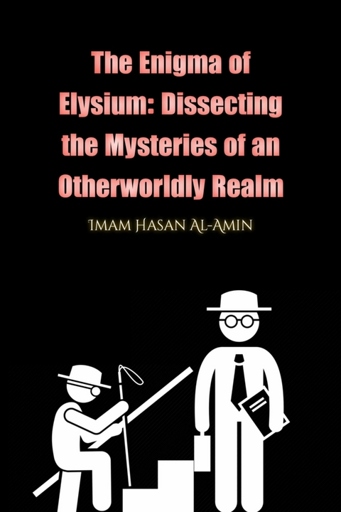 The Enigma of Elysium: Dissecting the Mysteries of an Otherworldly Realm by Md.Al-Amin - Md. Al-Amin, Muhammad Aminul Islam, Baseem As Safwan, Abu Baseem As Safwan, Imam Hasan Al-Amin, Mahamudul Hasan, Md. Shariful Islam, M. Zidan Rabby, Riaz sk