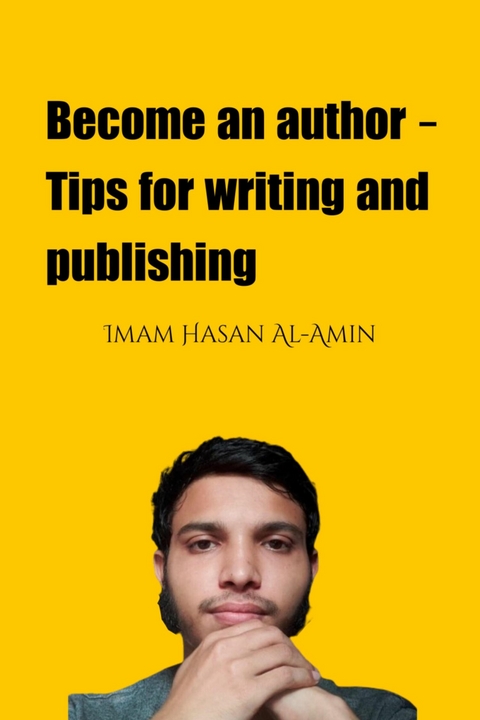 Become an author - Tips for writing and publishing - Md. Al-Amin, Mohammed Aminul Islam, Muhammad Aminul Islam, Baseem As Safwan, Abu Baseem As Safwan, Imam Hasan Al-Amin, Mahamudul Hasan, Sk Riaz, Md. Shariful Islam, M. Zidan Rabby