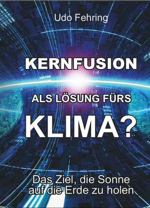 Kernfusion als Lösung fürs Klima? -  Udo Fehring
