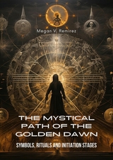 The Mystical Path of the Golden Dawn - Megan V. Ramirez