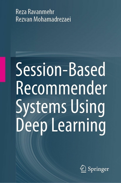 Session-Based Recommender Systems Using Deep Learning - Reza Ravanmehr, Rezvan Mohamadrezaei