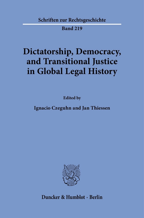 Dictatorship, Democracy, and Transitional Justice in Global Legal History. - 