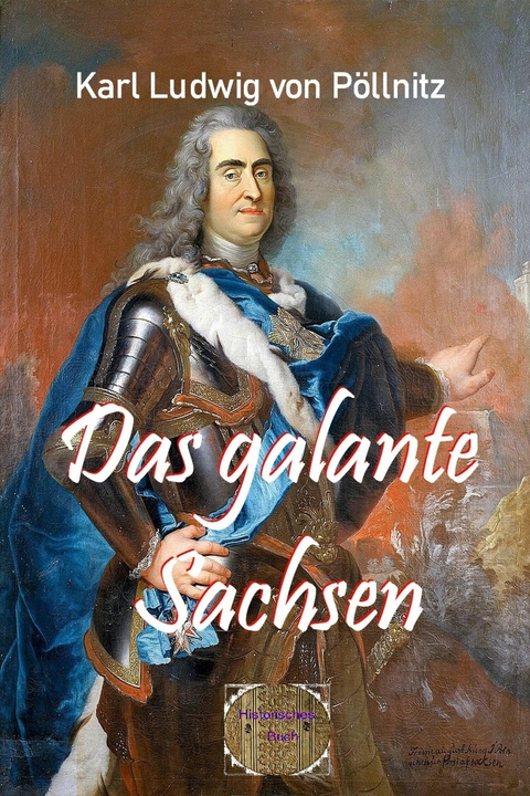 Das galante Sachsen - Karl Ludwig Von Pöllnitz