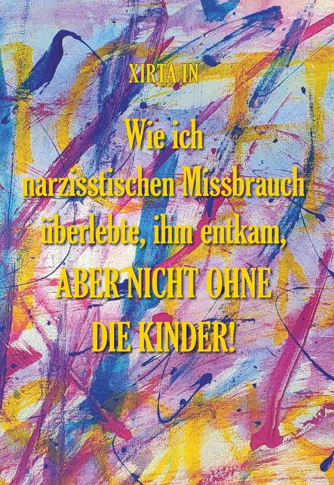 Wie ich narzisstischen Missbrauch überlebte, ihm entkam, aber nicht ohne die Kinder! -  Xirta In