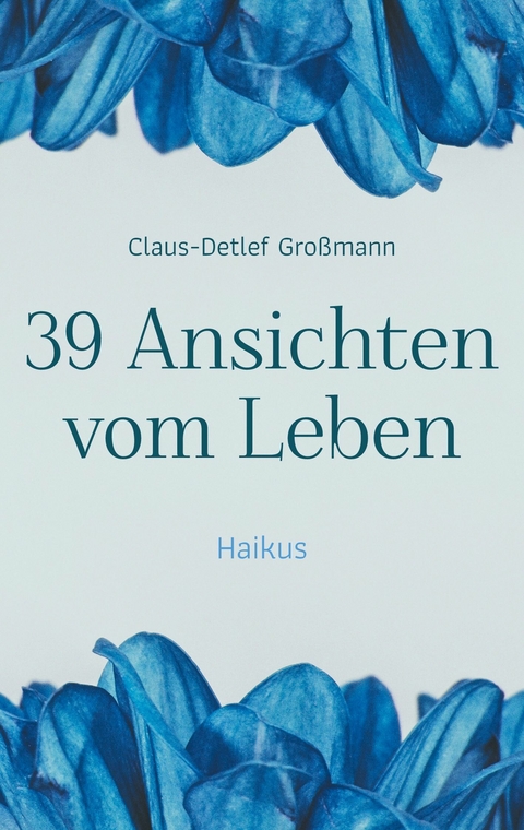 39 Ansichten vom Leben - Claus-Detlef Großmann