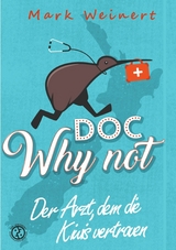 Doc Why Not: Der Arzt, dem die Kiwis vertrauen - Mark Weinert