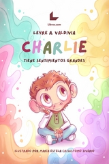 Charlie tiene sentimientos grandes - Leyre A. Valdivia