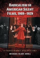 Radicalism in American Silent Films, 1909-1929 - Shull, Michael Slade