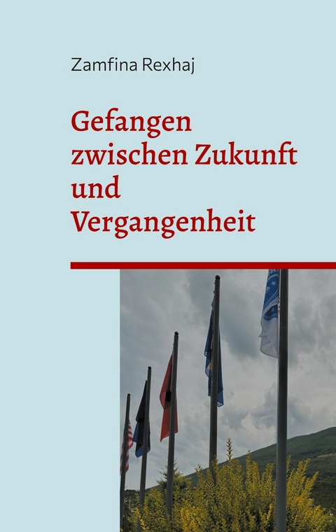 Gefangen zwischen Zukunft und Vergangenheit -  Zamfina Rexhaj