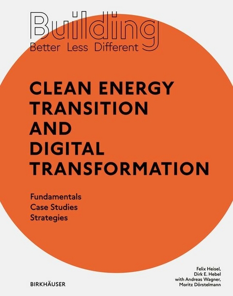 Building Better - Less - Different: Clean Energy Transition and Digital Transformation - Felix Heisel, Dirk E. Hebel