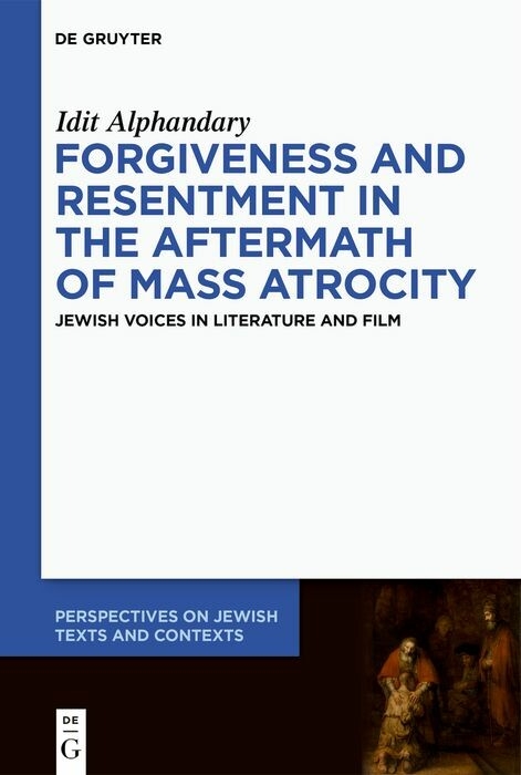 Forgiveness and Resentment in the Aftermath of Mass Atrocity -  Idit Alphandary