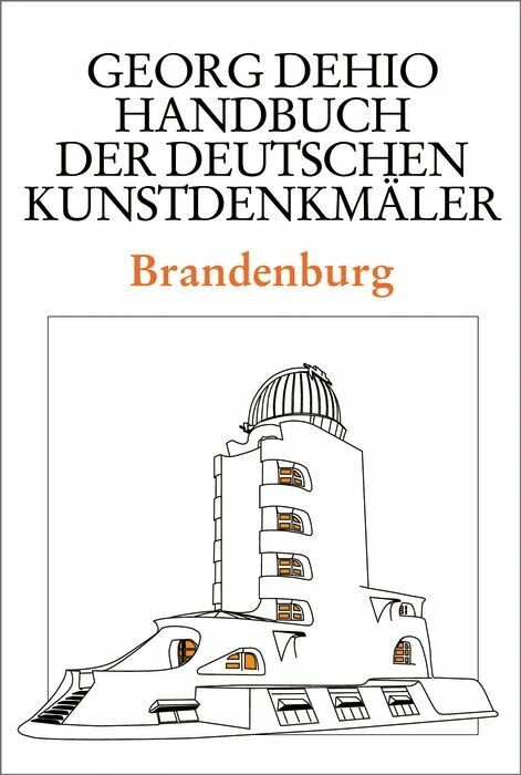 Dehio - Handbuch der deutschen Kunstdenkmäler / Brandenburg -  Georg Dehio