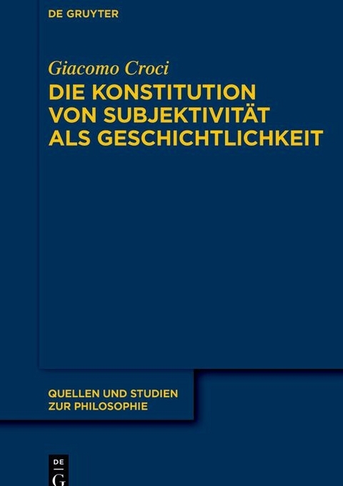 Die Konstitution von Subjektivität als Geschichtlichkeit -  Giacomo Croci