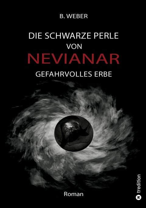 DIE SCHWARZE PERLE VON NEVIANAR - Eine spannend erzählte Heldenreise als Fantasy-Roman mit überraschenden Wendungen - B. Weber