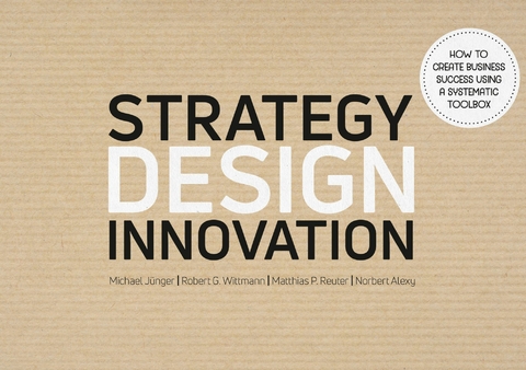 Strategy Design Innovation - Michael Jünger, Robert G. Wittmann, Matthias Reuter, Norbert Alexy