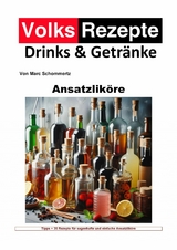 Volksrezepte Drinks und Getränke - Ansatzliköre - Marc Schommertz