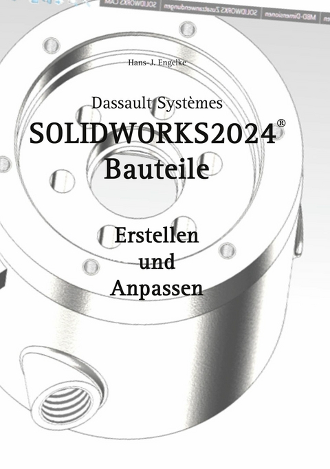SOLIDWORKS 2024 Bauteile -  Hans-J. Engelke