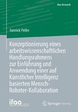 Konzeptionierung eines arbeitswissenschaftlichen Handlungsrahmens zur Einführung und Anwendung einer auf Künstlicher Intelligenz basierten Mensch-Roboter-Kollaboration - Yannick Peifer