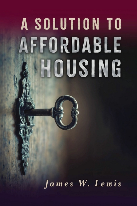 Solution to Affordable Housing -  James W. Lewis