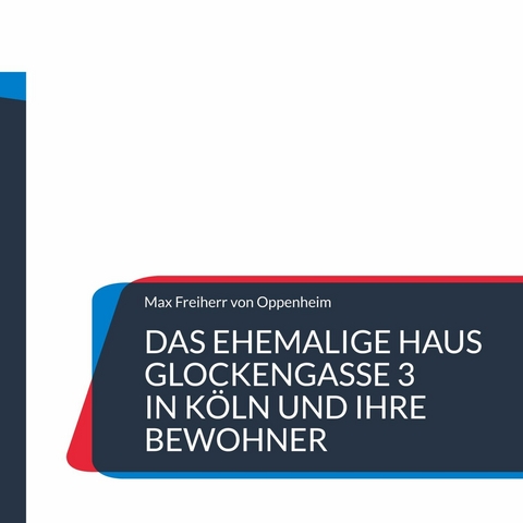 Das ehemalige Haus Glockengasse 3 in Köln und ihre Bewohner - Max Freiherr von Oppenheim