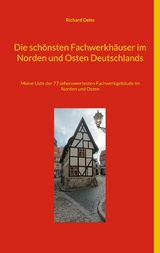 Die schönsten Fachwerkhäuser im Norden und Osten Deutschlands - Richard Deiss