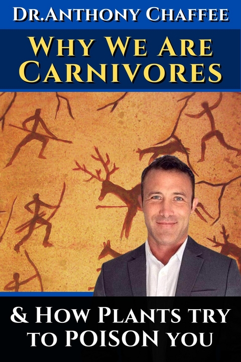 Dr. Anthony Chaffee: Why we are carnivores ...and how plants try to poison you. -  Dr. Anthony Chaffee