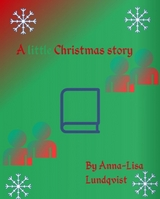 A little Christmas story - Anna-Lisa Lundqvist