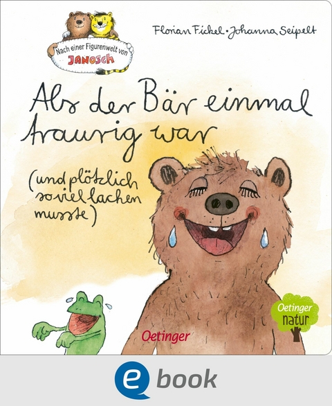 Nach einer Figurenwelt von Janosch. Als der Bär einmal traurig war (und plötzlich so viel lachen musste) - Florian Fickel