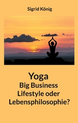 Yoga Big Business Lifestyle oder Lebensphilosophie? - Sigrid König