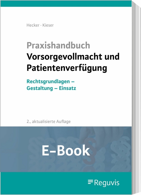 Praxishandbuch Vorsorgevollmacht und Patientenverfügung (E-Book) -  Sonja Hecker,  Bernd Kieser