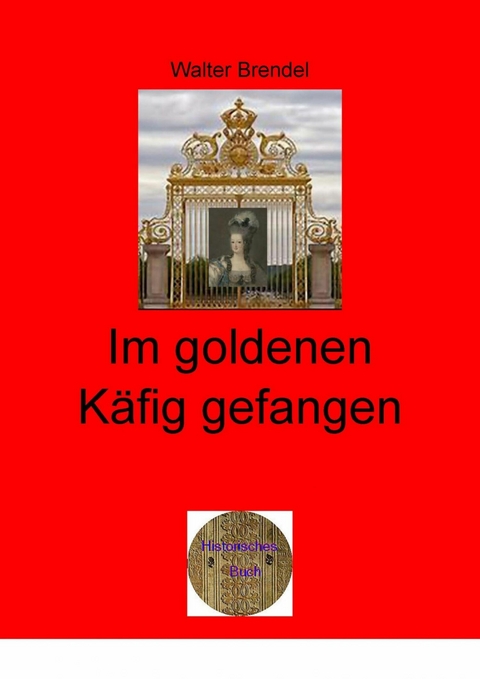 Im goldenen Käfig gefangen - Walter Brendel