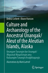 Culture and Archaeology of the Ancestral Unangax̂/Aleut of the Aleutian Islands, Alaska - Debra Corbett, Diane Hanson