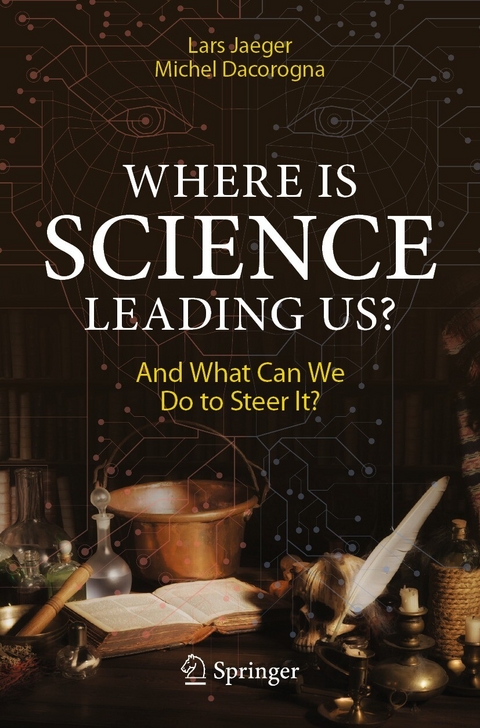 Where Is Science Leading Us? - Lars Jaeger, Michel Dacorogna