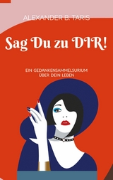 Sag Du zu Dir! -  Alexander B. Taris