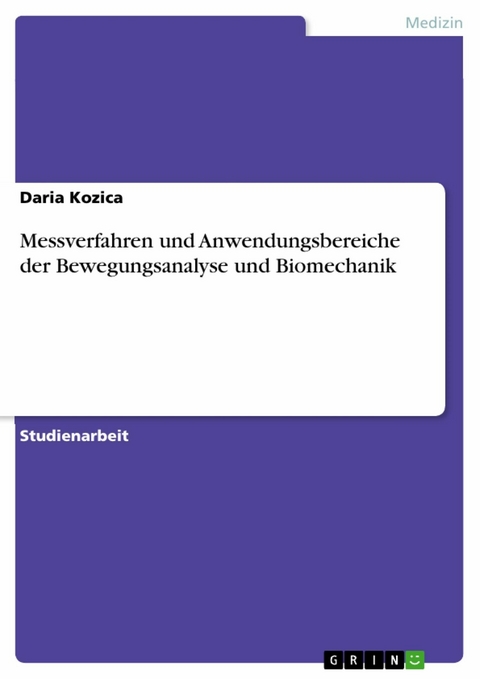 Messverfahren und Anwendungsbereiche der Bewegungsanalyse und Biomechanik -  Daria Kozica