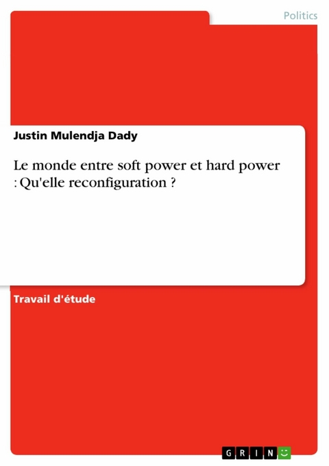 Le monde entre soft power et hard power : Qu'elle reconfiguration ? - Justin Mulendja Dady