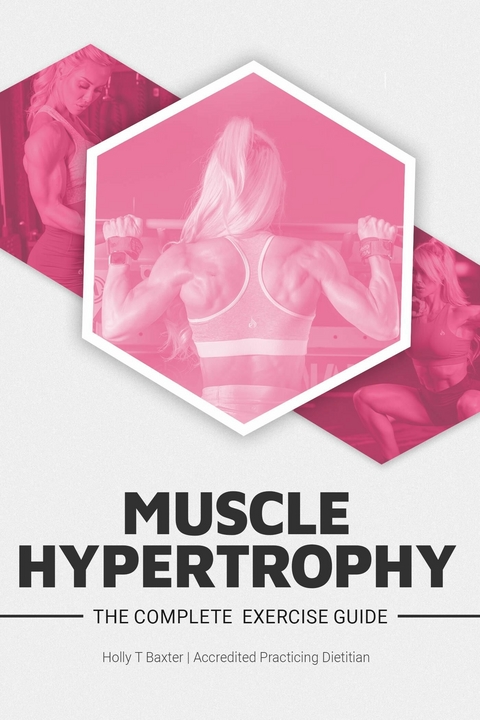 Complete Exercise Guide Muscle Hypertrophy -  Holly T Baxter