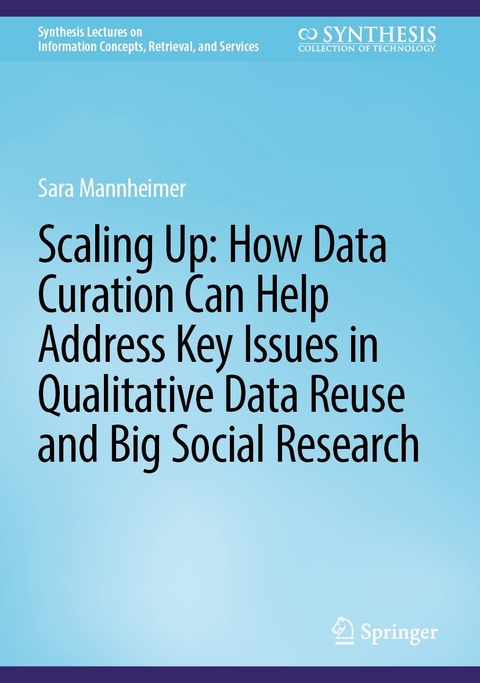 Scaling Up: How Data Curation Can Help Address Key Issues in Qualitative Data Reuse and Big Social Research - Sara Mannheimer