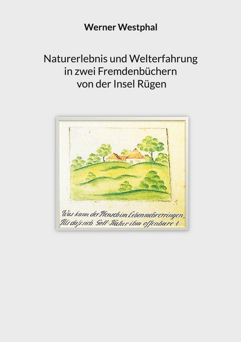 Naturerlebnis und Welterfahrung in zwei Fremdenbüchern von der Insel Rügen - Werner Westphal