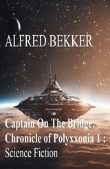 ​Captain On The Bridge: Chronicle of Polyxxonia 1 : Science Fiction - Alfred Bekker