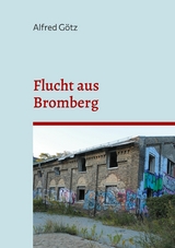 Flucht aus Bromberg - Alfred Götz