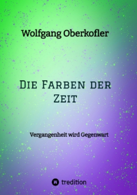 Die Farben der Zeit - Wolfgang Oberkofler